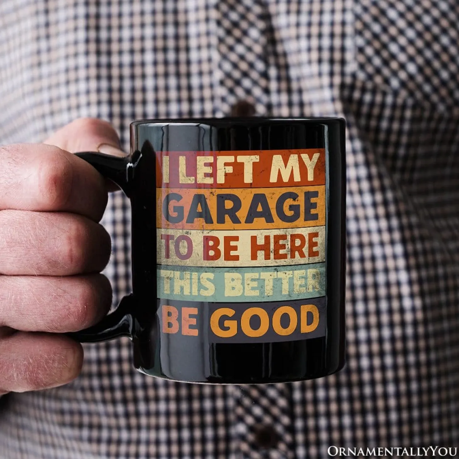 I Left My Garage To Be Here Mug