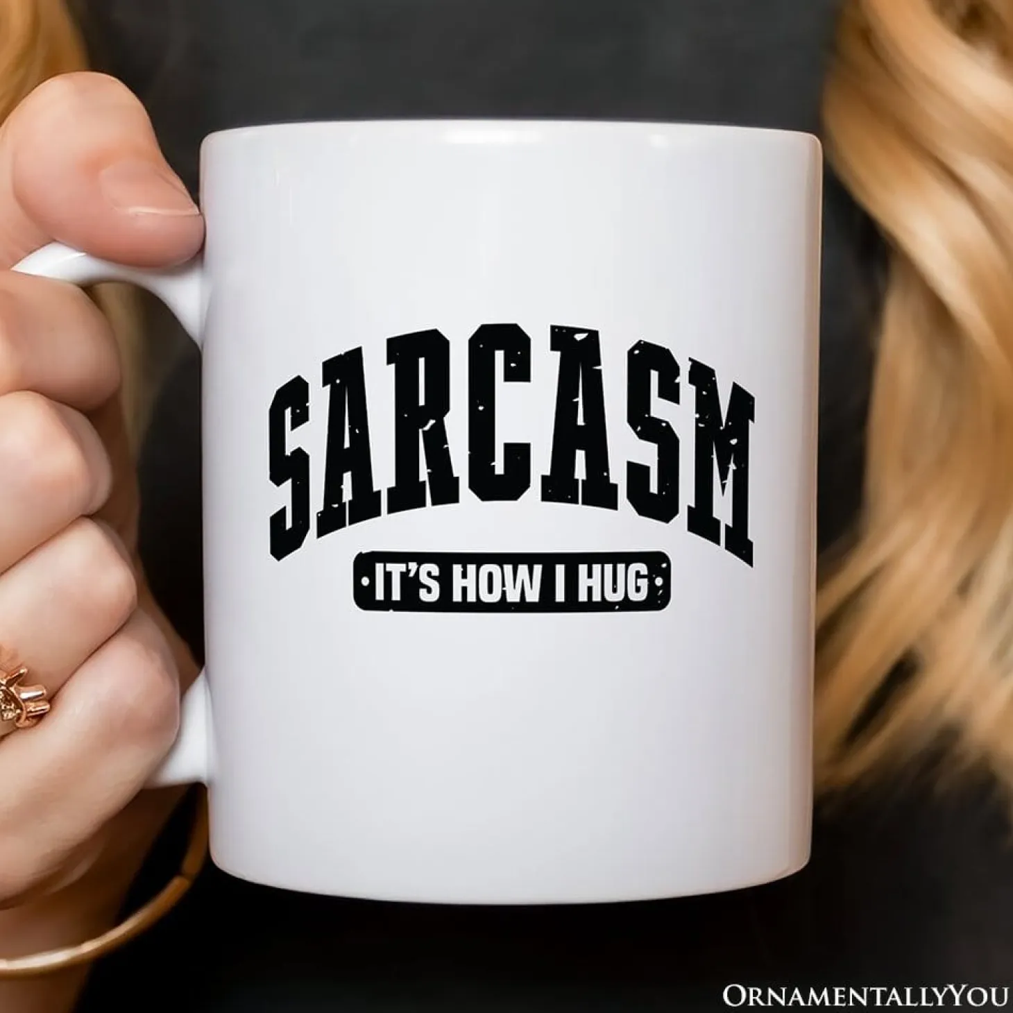 Sarcasm Its How I Hug Mug