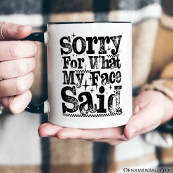 Sorry For What My Face Said Mug